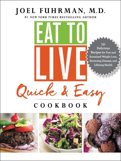 Title details for Eat to Live Quick and Easy Cookbook by Joel Fuhrman, M.D. - Available